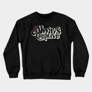 Always Creative Crewneck Sweatshirt